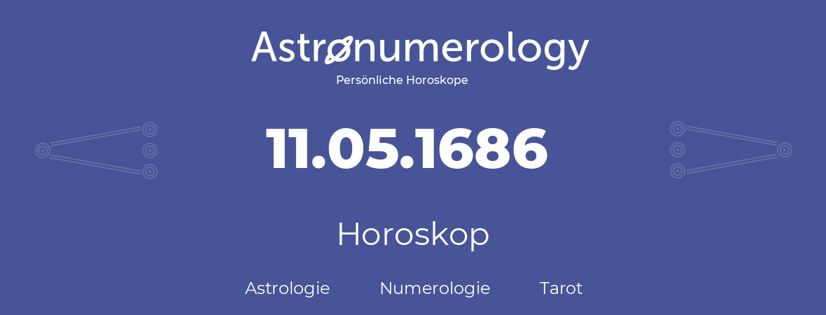 Horoskop für Geburtstag (geborener Tag): 11.05.1686 (der 11. Mai 1686)