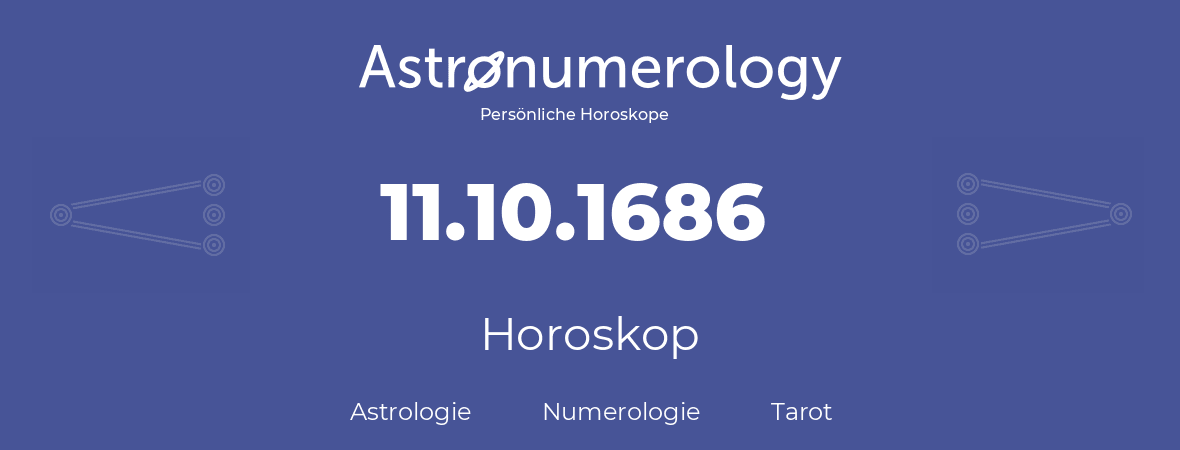 Horoskop für Geburtstag (geborener Tag): 11.10.1686 (der 11. Oktober 1686)
