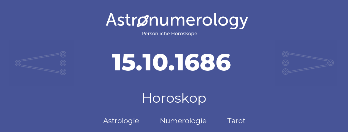 Horoskop für Geburtstag (geborener Tag): 15.10.1686 (der 15. Oktober 1686)