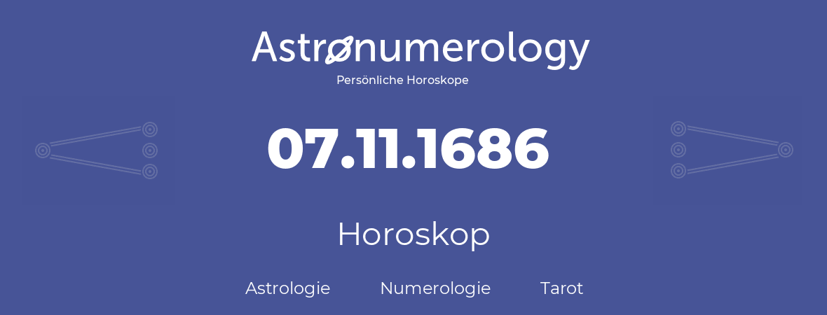 Horoskop für Geburtstag (geborener Tag): 07.11.1686 (der 7. November 1686)