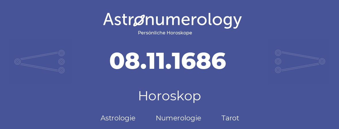 Horoskop für Geburtstag (geborener Tag): 08.11.1686 (der 8. November 1686)