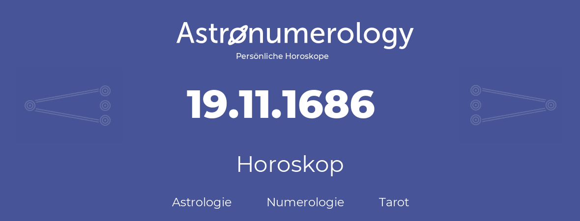 Horoskop für Geburtstag (geborener Tag): 19.11.1686 (der 19. November 1686)