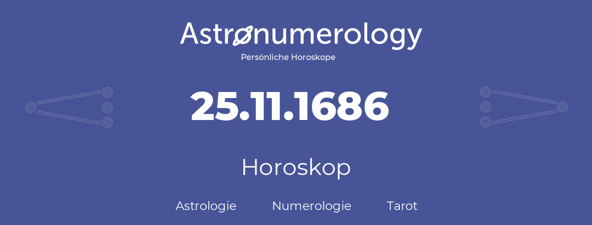 Horoskop für Geburtstag (geborener Tag): 25.11.1686 (der 25. November 1686)