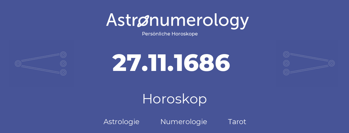 Horoskop für Geburtstag (geborener Tag): 27.11.1686 (der 27. November 1686)