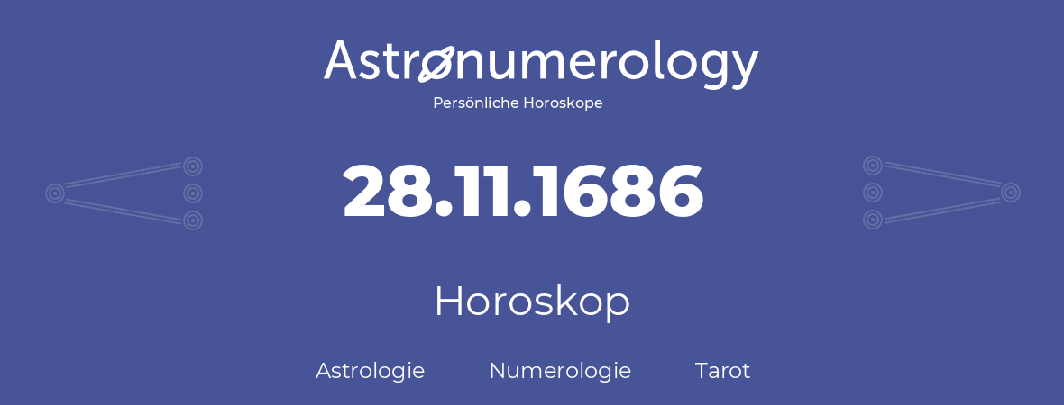 Horoskop für Geburtstag (geborener Tag): 28.11.1686 (der 28. November 1686)