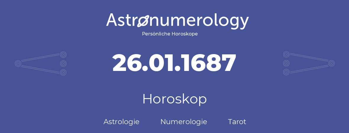 Horoskop für Geburtstag (geborener Tag): 26.01.1687 (der 26. Januar 1687)