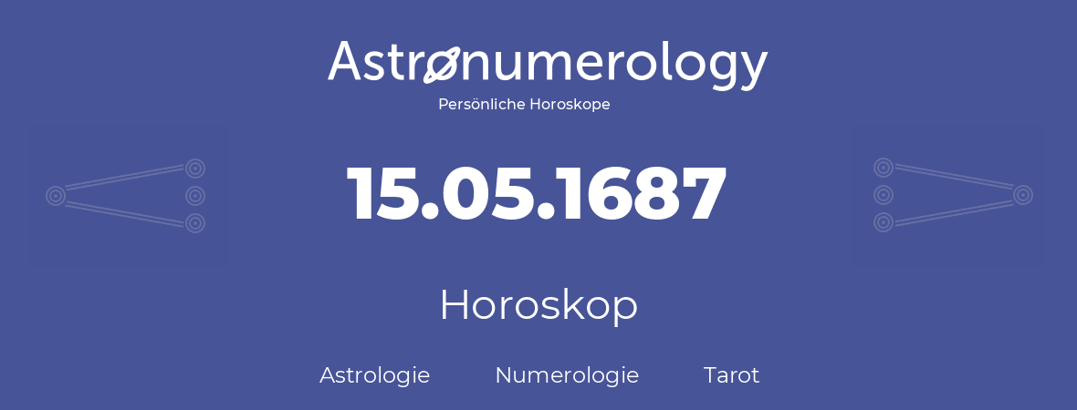 Horoskop für Geburtstag (geborener Tag): 15.05.1687 (der 15. Mai 1687)