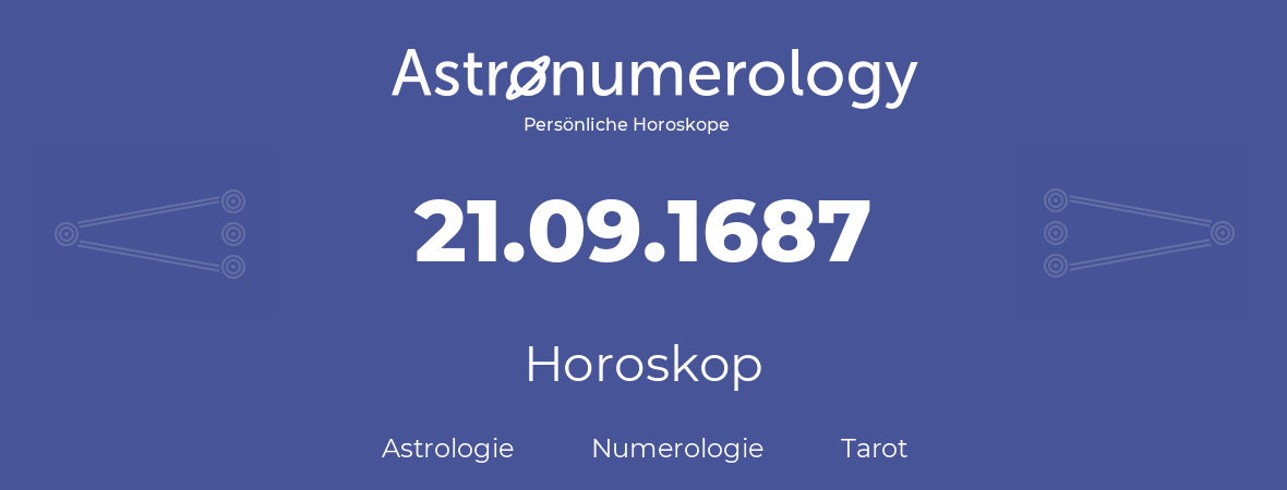 Horoskop für Geburtstag (geborener Tag): 21.09.1687 (der 21. September 1687)