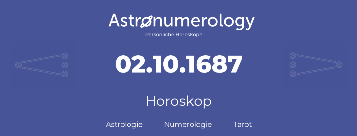 Horoskop für Geburtstag (geborener Tag): 02.10.1687 (der 02. Oktober 1687)