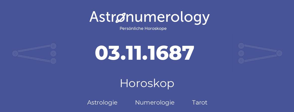 Horoskop für Geburtstag (geborener Tag): 03.11.1687 (der 03. November 1687)