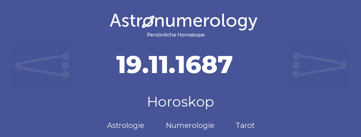 Horoskop für Geburtstag (geborener Tag): 19.11.1687 (der 19. November 1687)
