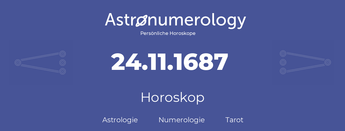 Horoskop für Geburtstag (geborener Tag): 24.11.1687 (der 24. November 1687)