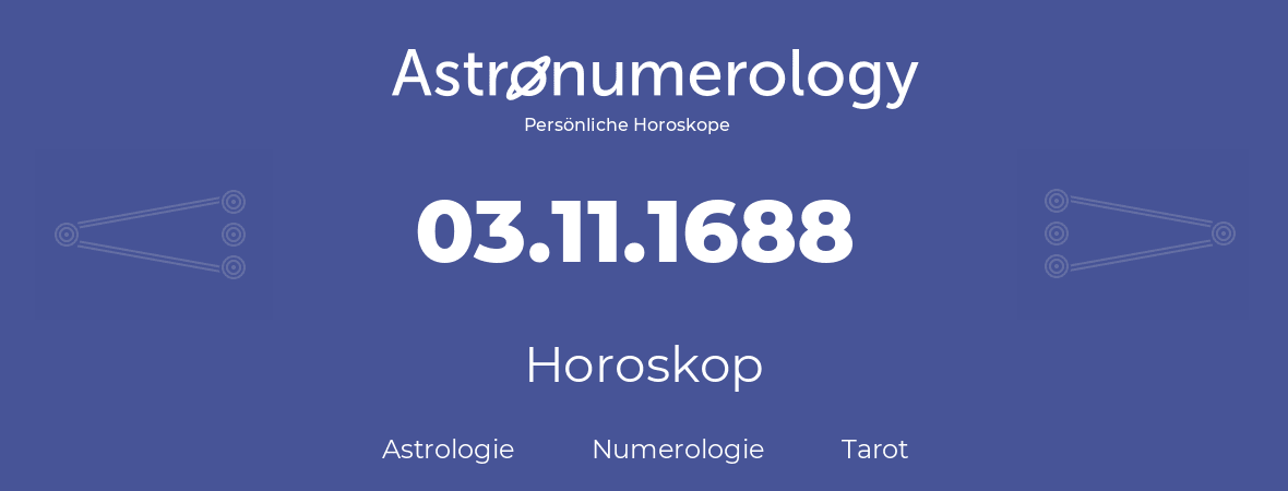 Horoskop für Geburtstag (geborener Tag): 03.11.1688 (der 3. November 1688)