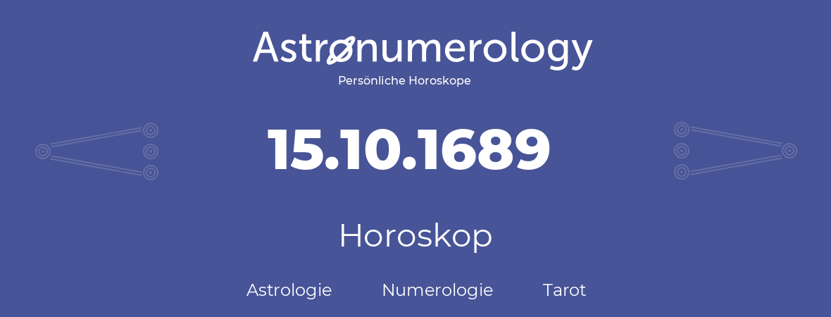 Horoskop für Geburtstag (geborener Tag): 15.10.1689 (der 15. Oktober 1689)