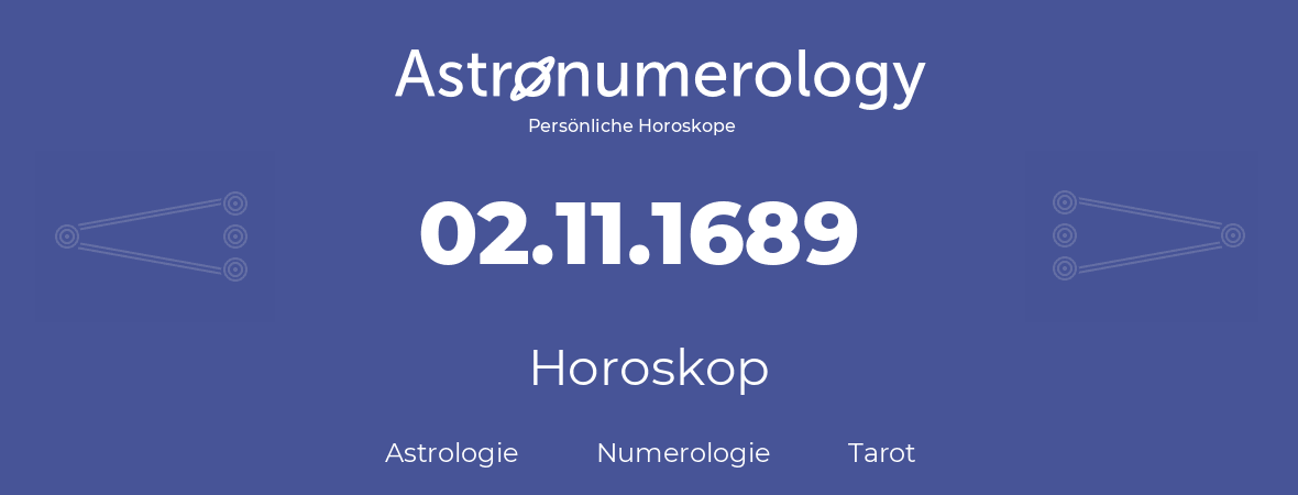Horoskop für Geburtstag (geborener Tag): 02.11.1689 (der 2. November 1689)