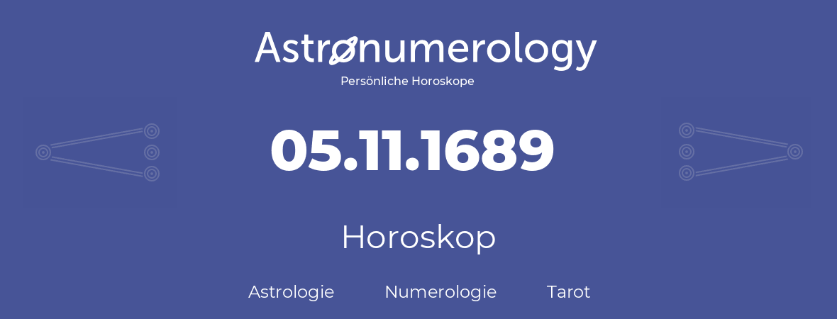 Horoskop für Geburtstag (geborener Tag): 05.11.1689 (der 5. November 1689)
