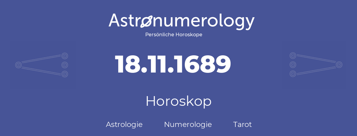 Horoskop für Geburtstag (geborener Tag): 18.11.1689 (der 18. November 1689)