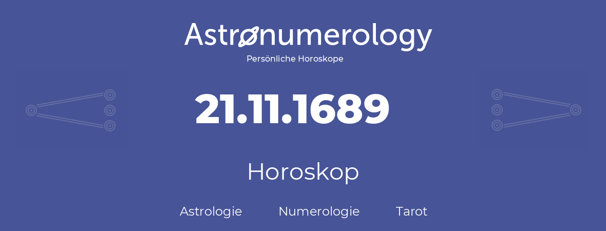 Horoskop für Geburtstag (geborener Tag): 21.11.1689 (der 21. November 1689)