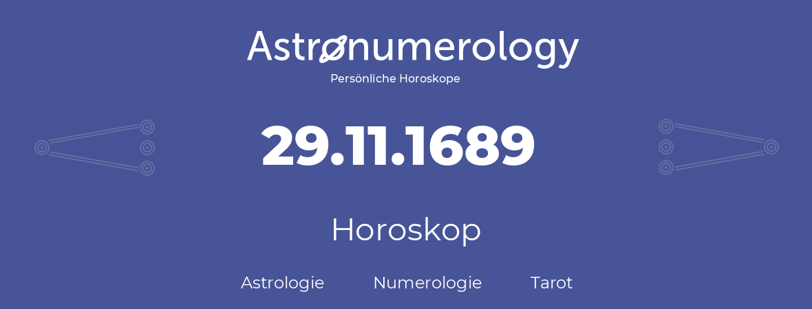 Horoskop für Geburtstag (geborener Tag): 29.11.1689 (der 29. November 1689)