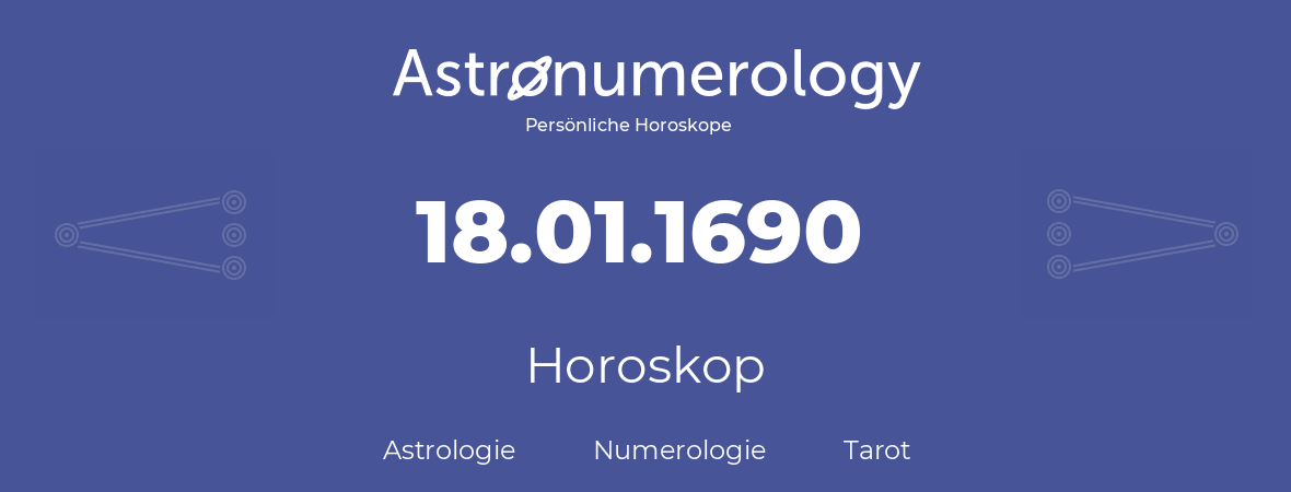 Horoskop für Geburtstag (geborener Tag): 18.01.1690 (der 18. Januar 1690)