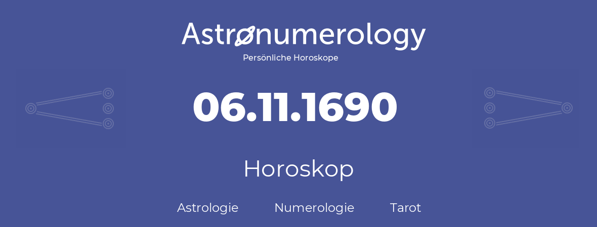 Horoskop für Geburtstag (geborener Tag): 06.11.1690 (der 6. November 1690)