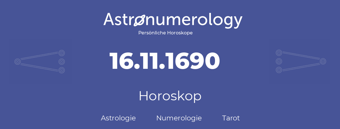 Horoskop für Geburtstag (geborener Tag): 16.11.1690 (der 16. November 1690)