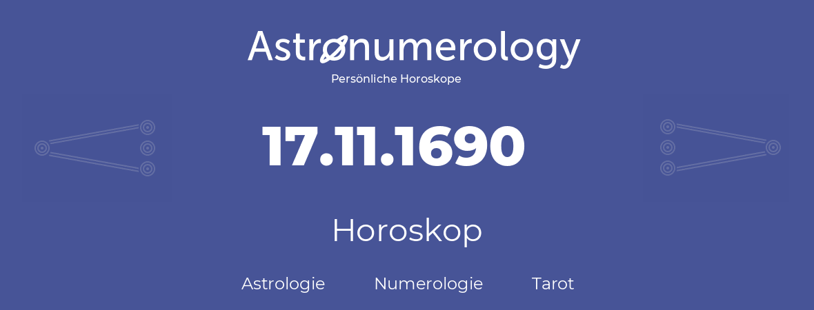 Horoskop für Geburtstag (geborener Tag): 17.11.1690 (der 17. November 1690)