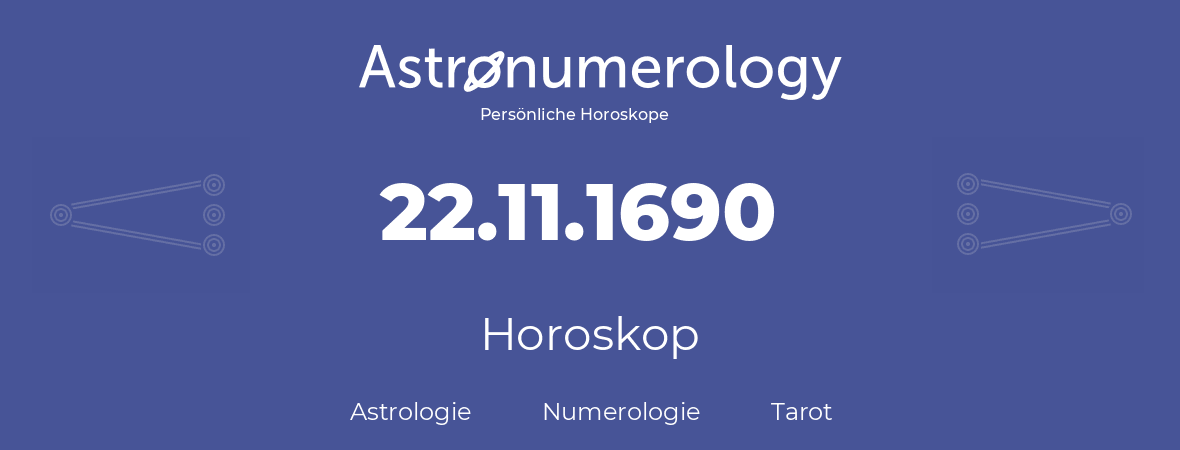 Horoskop für Geburtstag (geborener Tag): 22.11.1690 (der 22. November 1690)