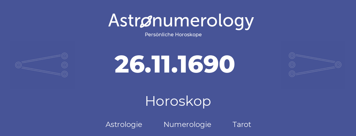 Horoskop für Geburtstag (geborener Tag): 26.11.1690 (der 26. November 1690)