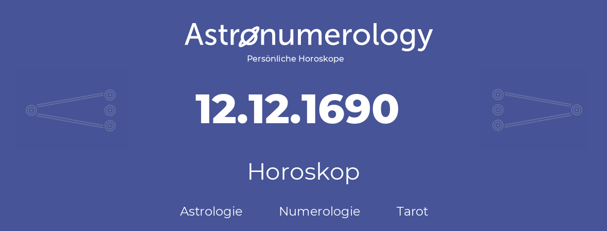 Horoskop für Geburtstag (geborener Tag): 12.12.1690 (der 12. Dezember 1690)