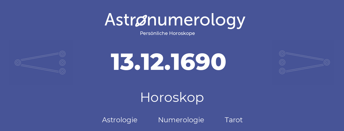 Horoskop für Geburtstag (geborener Tag): 13.12.1690 (der 13. Dezember 1690)