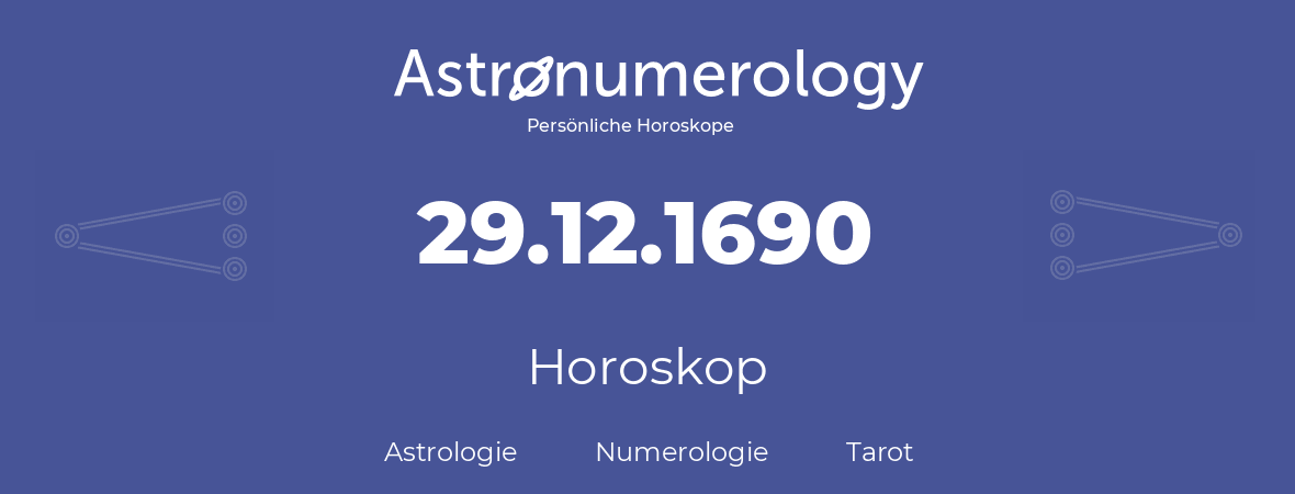 Horoskop für Geburtstag (geborener Tag): 29.12.1690 (der 29. Dezember 1690)
