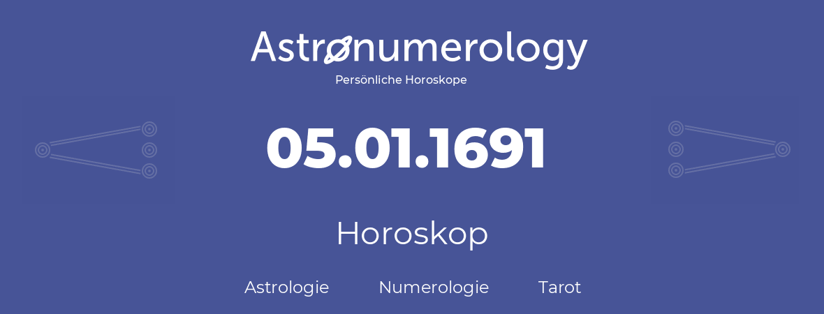 Horoskop für Geburtstag (geborener Tag): 05.01.1691 (der 5. Januar 1691)
