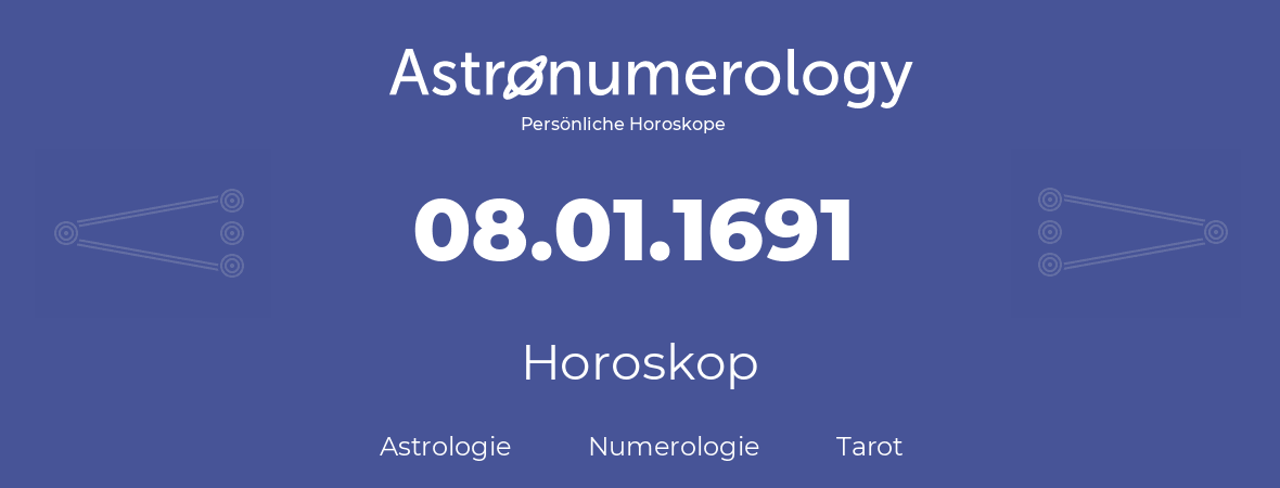 Horoskop für Geburtstag (geborener Tag): 08.01.1691 (der 8. Januar 1691)