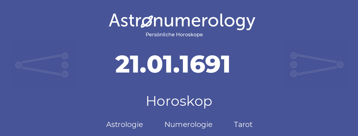 Horoskop für Geburtstag (geborener Tag): 21.01.1691 (der 21. Januar 1691)