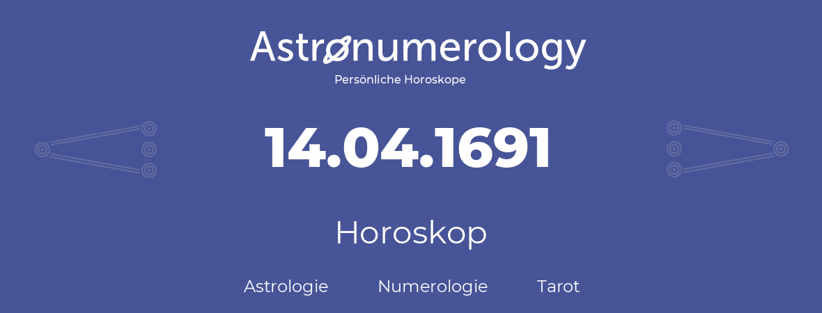 Horoskop für Geburtstag (geborener Tag): 14.04.1691 (der 14. April 1691)
