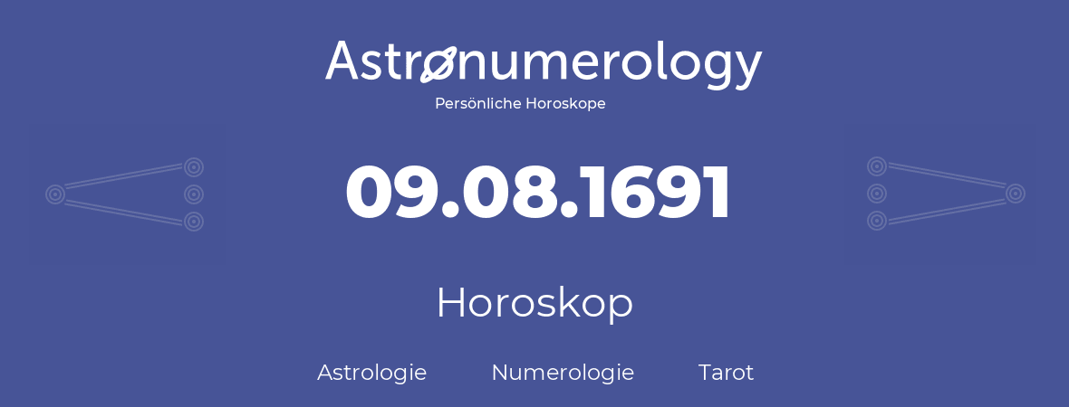 Horoskop für Geburtstag (geborener Tag): 09.08.1691 (der 09. August 1691)