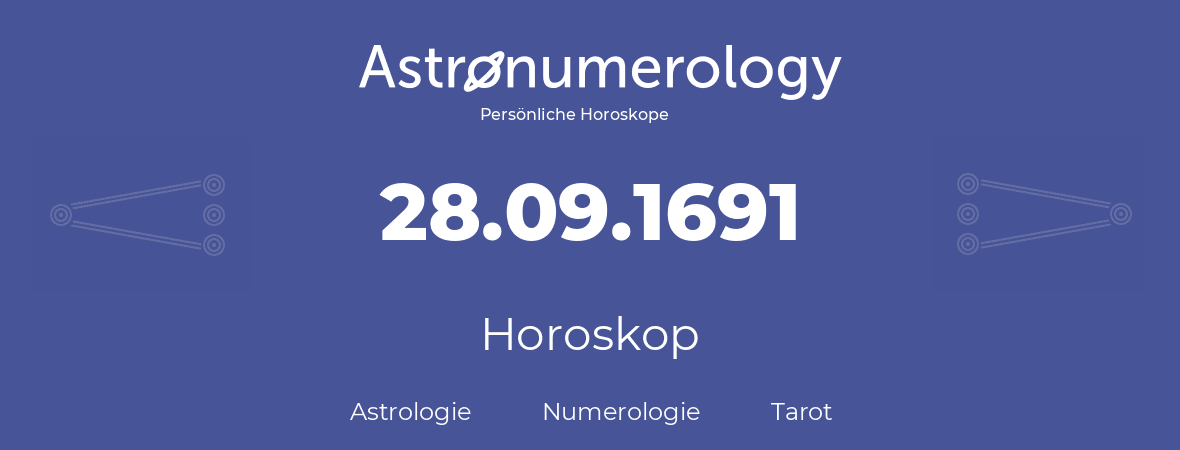 Horoskop für Geburtstag (geborener Tag): 28.09.1691 (der 28. September 1691)