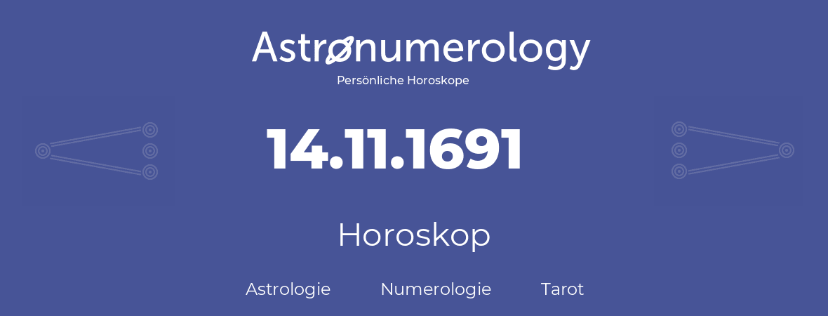 Horoskop für Geburtstag (geborener Tag): 14.11.1691 (der 14. November 1691)