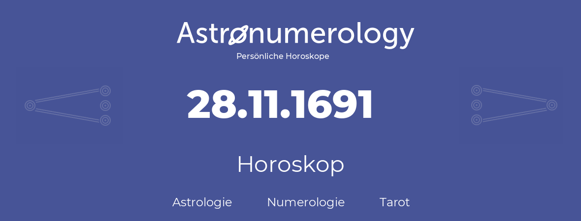 Horoskop für Geburtstag (geborener Tag): 28.11.1691 (der 28. November 1691)