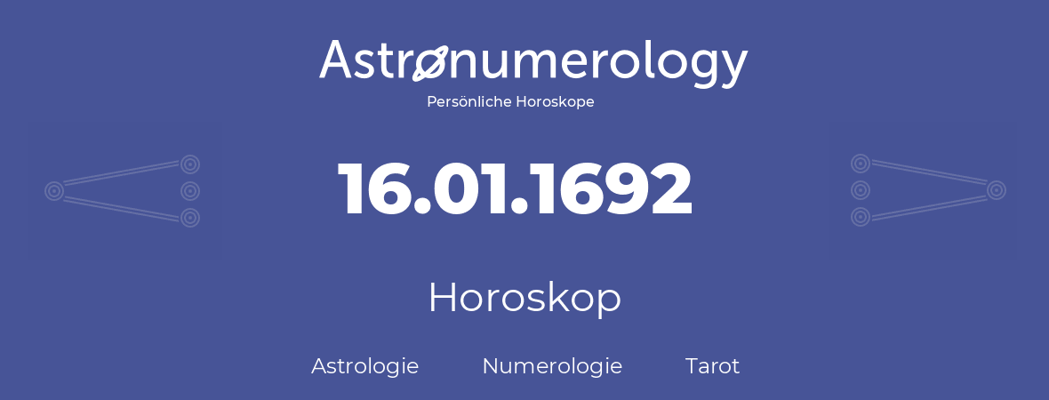 Horoskop für Geburtstag (geborener Tag): 16.01.1692 (der 16. Januar 1692)