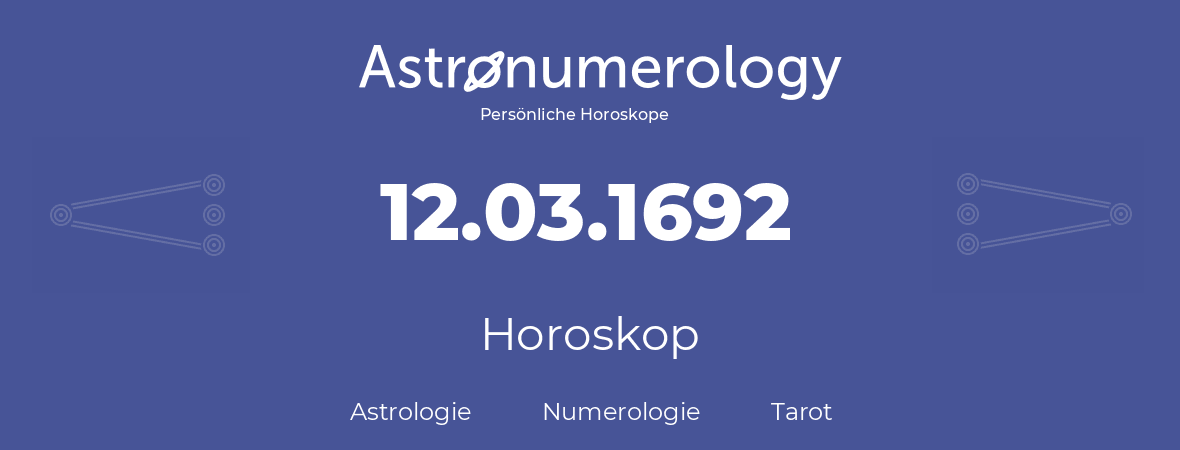 Horoskop für Geburtstag (geborener Tag): 12.03.1692 (der 12. Marz 1692)