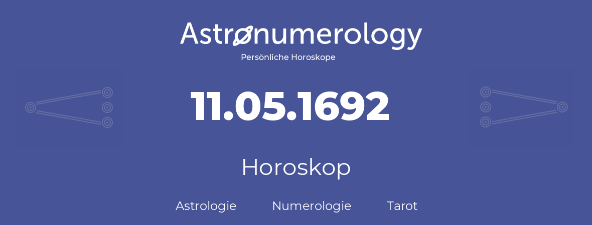 Horoskop für Geburtstag (geborener Tag): 11.05.1692 (der 11. Mai 1692)