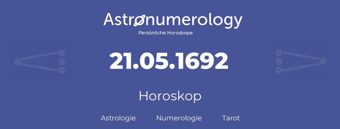 Horoskop für Geburtstag (geborener Tag): 21.05.1692 (der 21. Mai 1692)