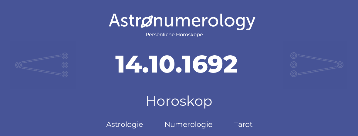 Horoskop für Geburtstag (geborener Tag): 14.10.1692 (der 14. Oktober 1692)