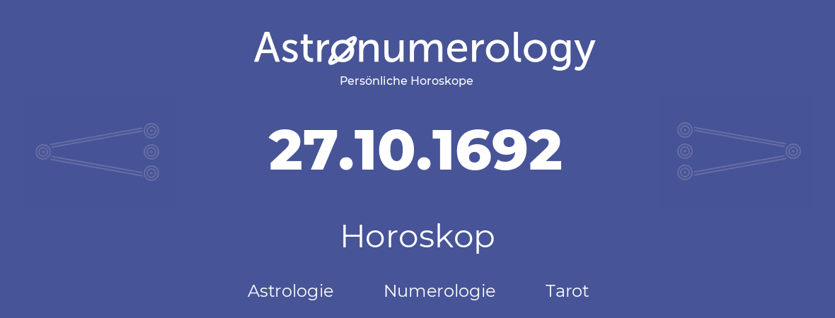 Horoskop für Geburtstag (geborener Tag): 27.10.1692 (der 27. Oktober 1692)