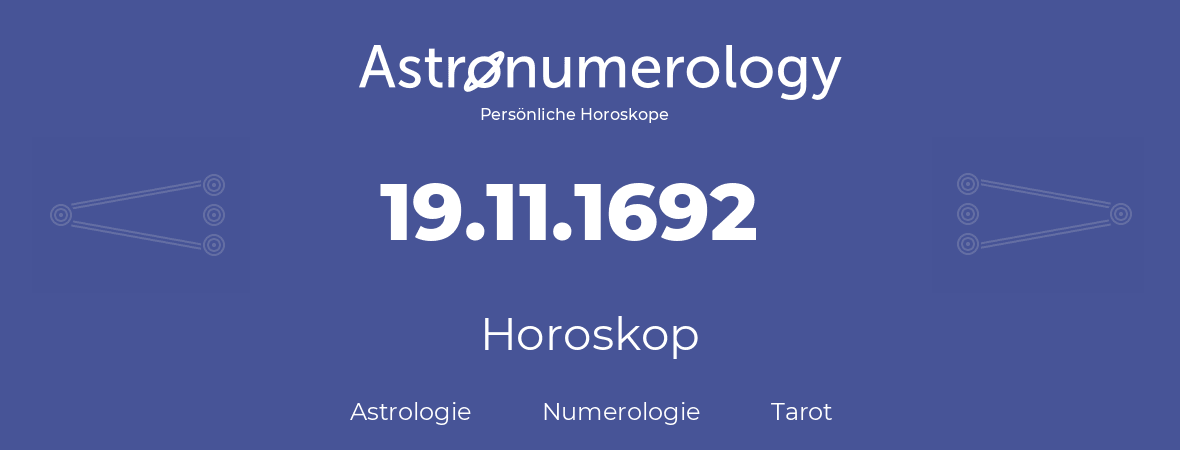 Horoskop für Geburtstag (geborener Tag): 19.11.1692 (der 19. November 1692)