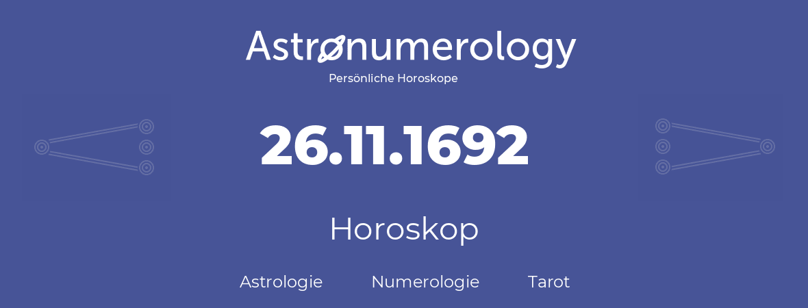 Horoskop für Geburtstag (geborener Tag): 26.11.1692 (der 26. November 1692)