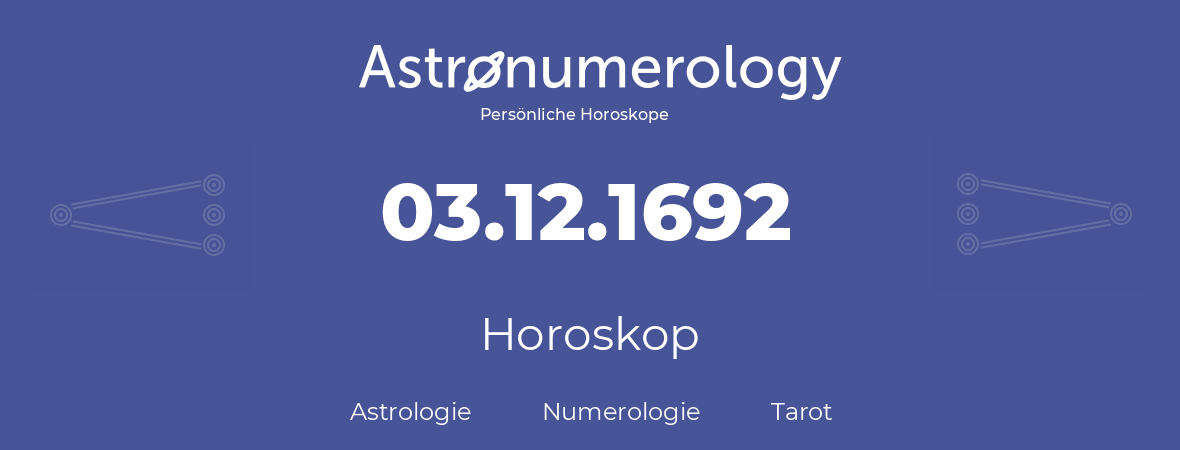 Horoskop für Geburtstag (geborener Tag): 03.12.1692 (der 3. Dezember 1692)