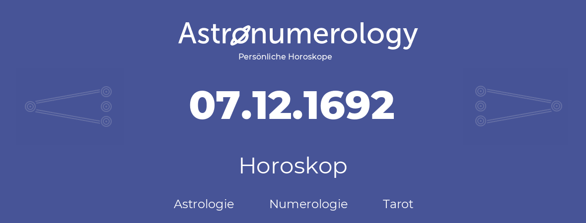 Horoskop für Geburtstag (geborener Tag): 07.12.1692 (der 07. Dezember 1692)